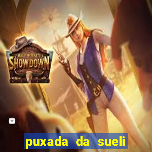 puxada da sueli jogo do bicho